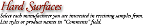 Hard Surfaces Select each manufacturer you are interested in receiving samples from. List styles or product names in Comments field.